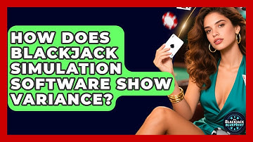How Does Blackjack Simulation Software Show Variance? - The Blackjack Blueprint