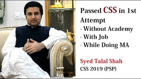 Passed CSS without Academy, with Job & during MA Degree | Syed Talal Shah