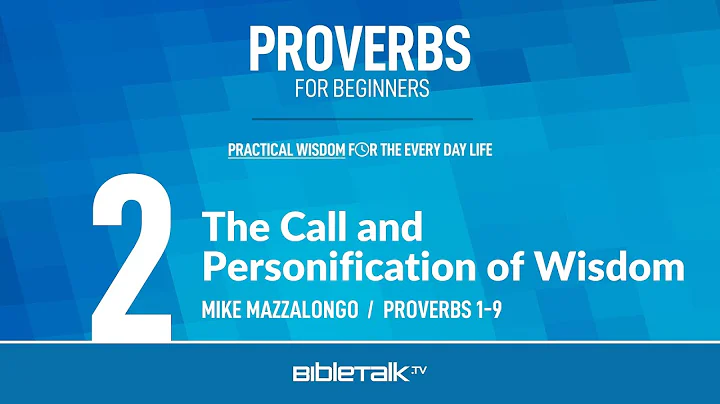The Call and Personification of Wisdom (Proverbs 1-9 Bible Study) – Mike Mazzalongo | BibleTalk.tv