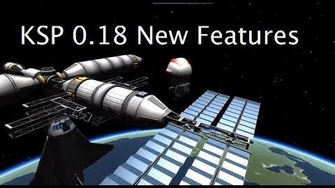 Preview Of The New Features In Kerbal Space Program 0.18
