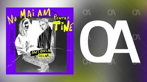 ANTONIA x OSCAR - Nu mai am pentru tine(Official Audio)