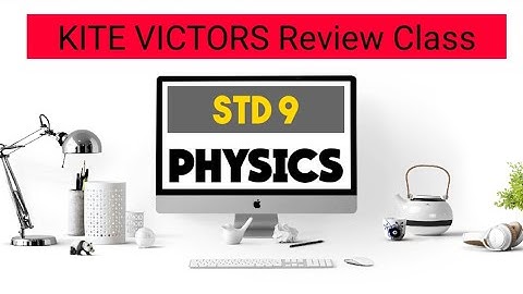 KITE VICTORS STD 9 PHYSICS part 3 REVIEW CLASS