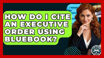 How Do I Cite An Executive Order Using Bluebook? - Law School Prep Hub