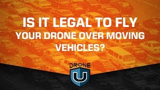 Is it legal to fly your drone over moving vehicles?