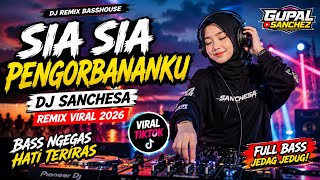 Download lagu DJ SIA SIA PENGORBANANKU‼️ Remix Basshouse Viral 2026 Paling Galau 🔥 DJ Sanchesa