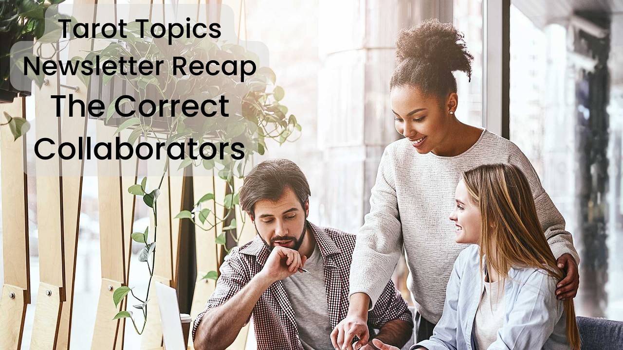 Tarot Topics Newsletter Recap: The Correct Collaborators