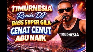 TIMURNESIA Remix DJ Bass Super Gila!Cenat Cenut Full Jedag Jedug | #DJ Remix Timur #Lagu Timur Viral