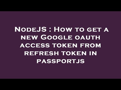 NodeJS : How to get a new Google oauth access token from refresh token in passportjs