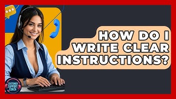 How Do I Write Clear Instructions? - Customer Support Coach