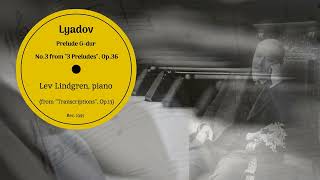 Lyadov, Prelude in G Major, No.3 from "3 Preludes", Op.36. Lev Lindgren, piano