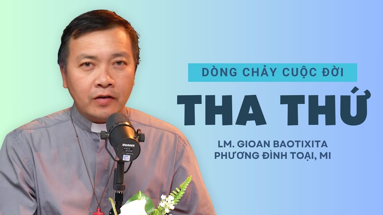 Outline Video Tha thứ - Lm GB Phương Đình Toại | Dòng chảy cuộc đời