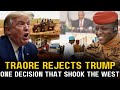 WORLD SHOCKED Ibrahim Traoré Refuses Trump S Offer