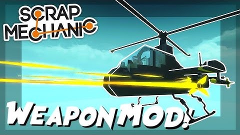 Attack Helicopter with Weapon MOD! - Scrap Mechanic Creations! - Episode 53