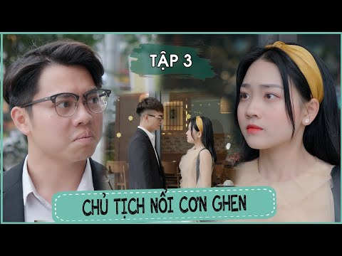 Chủ Tịch Nổi Cơn Ghen Vì Thư Ký Đi Xem Mắt - Tập 3 | Nụ Hôn Giữa Chủ Tịch Tuấn Và Giám Đốc Long