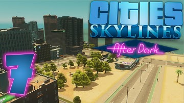 Cities Skylines: After Dark Gameplay Part 7 - MAY THE TOURISM BEGIN! - After Dark Expansion (DLC)