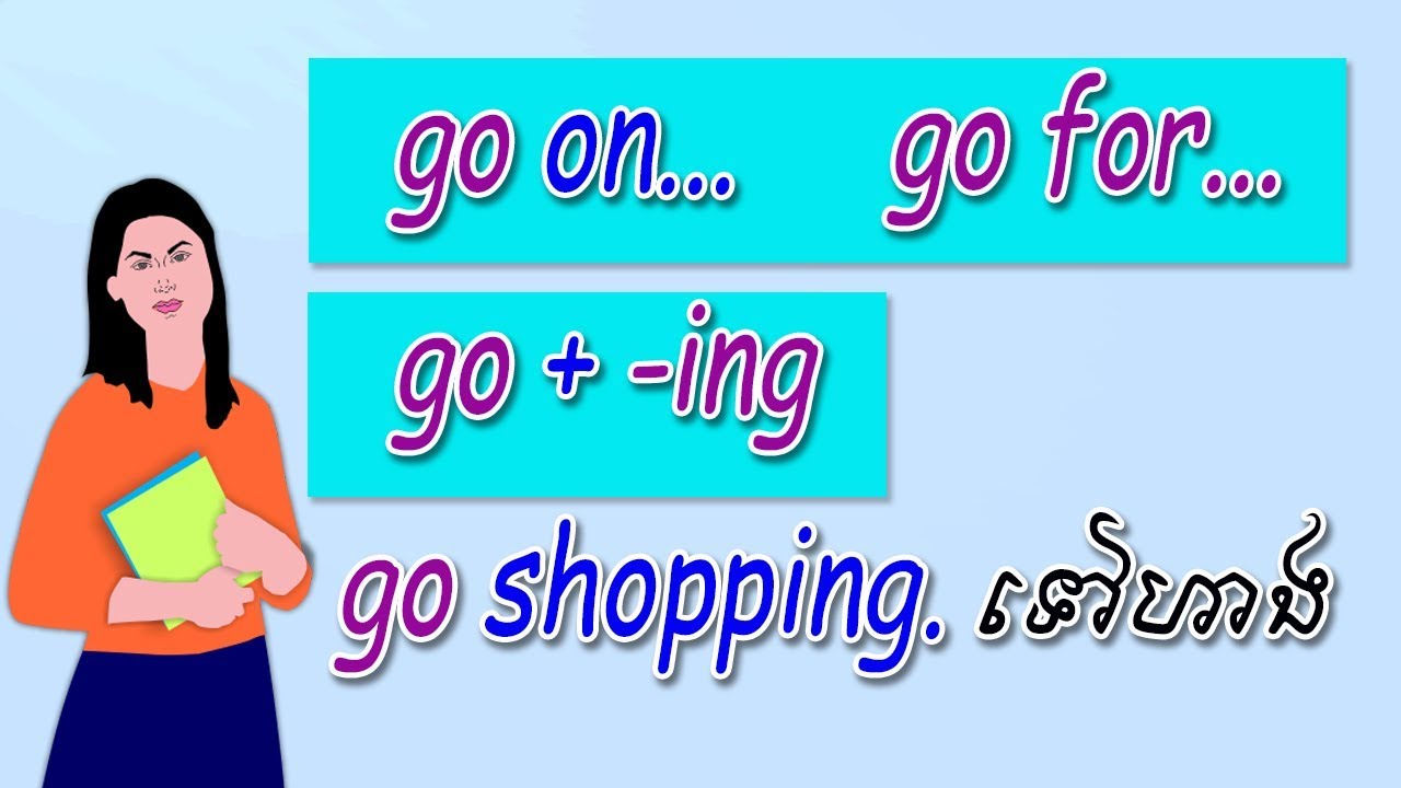 ការប្រើប្រាស់ go +  ing, go for, go on