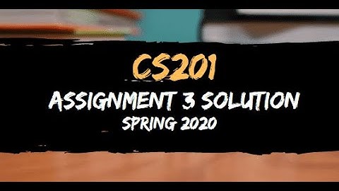 cs201 assignment 3 solution spring 2020