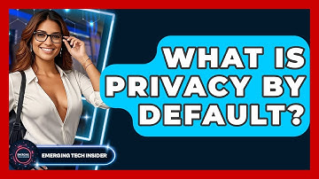 What Is Privacy By Default? - Emerging Tech Insider