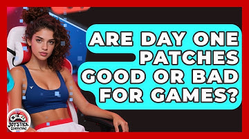 Are Day One Patches Good Or Bad For Games? - Joystick Generations