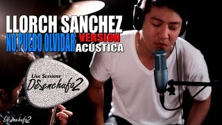 LLORCH - NO PUEDO OLVIDAR / Acustico DeSenchufa2