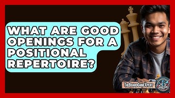 What Are Good Openings For A Positional Repertoire? - The Board Game Xpert