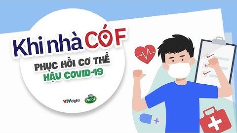 Khi nhà có F: Phục hồi cơ thể hậu Covid-19