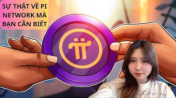 SỰ THẬT VỀ PI NETWORK MÀ BẠN CẦN BIẾT - PI NETWORK 2025