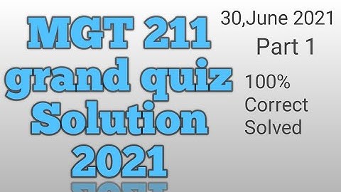 MGT211 Grand Quiz Solution 2021|Mgt211 grand quiz 2021 with 100% Correct solved|| World of education