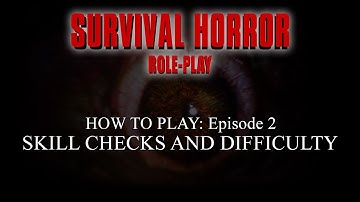 How to play Survival Horror Role-play: Episode 2 - Skill checks & Difficulty