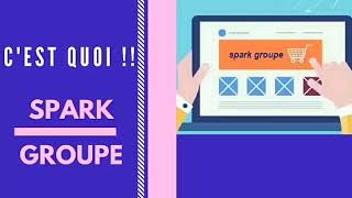 C'est Quoi : SPARK GROUPE : شنوّا