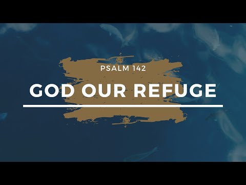 God, Our Refuge - Psalm 142