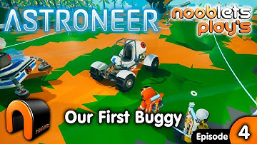 ASTRONEER Building Our First Buggy Ep4 Nooblets Plays