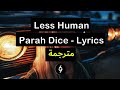 Parah Dice - Less Human [Lyrics] مترجمة