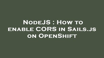 NodeJS : How to enable CORS in Sails.js on OpenShift