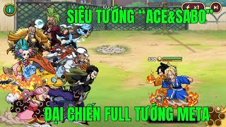 HUYỀN THOẠI HẢI TẶC -  SIÊU TƯỚNG ACE & SABO VÀ KÈO CĂNG FULL TƯỚNG META...BAO NHIÊU TƯỚNG WIN ĐƯỢC?