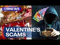 Warning issued over romance scams on Valentine&#39;s Day | 9 News Australia