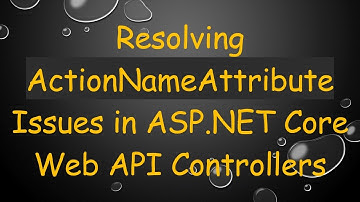 Resolving ActionNameAttribute Issues in ASP.NET Core Web API Controllers