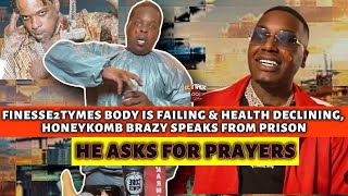 HiS BODY IS FAILING! Finesse2Tymes HEALTH is GETTING WORSE & he ASKS FOR PRAYERS! + HoneyKomb Brazy