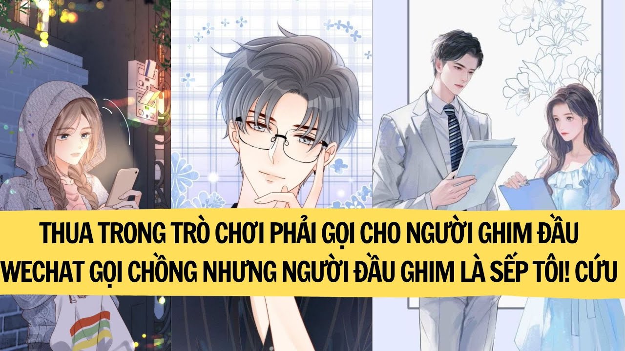 THUA TRONG TRÒ CHƠI PHẢI GỌI NGƯỜI GHIM ĐẦU WECHAT LÀ CHỒNG NHƯNG NGƯỜI ĐẦU WECHAT CỦA TÔI LÀ SẾP