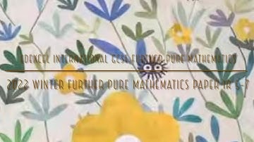 2022 Jan IGCSE Further Pure Maths Paper 1R 5-7