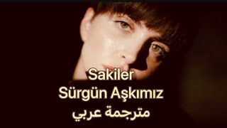 SAKİLER- SÜRGÜN AŞKIMIZ  مترجمة عربي Resimi