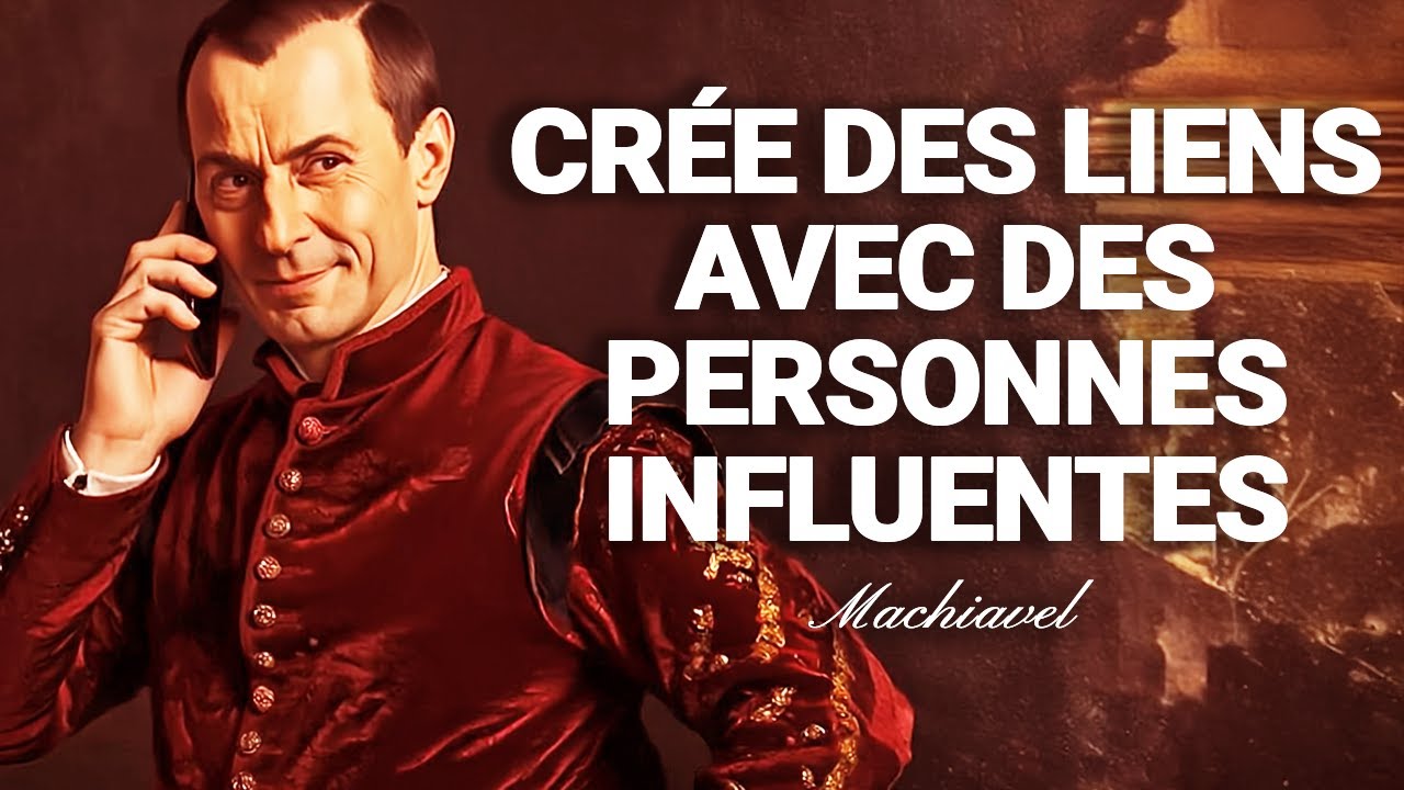 COMMENT BÂTIR DES RELATIONS AVEC DES PERSONNES INFLUENTES - LES 7 LOIS DE MACHIAVEL
