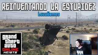 REINVENTANDO LA ESTUPIDEZ!!! GTA V Online HEISTS con Willyrex - [LuzuGames]