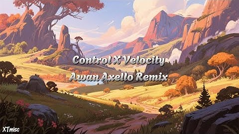 Mashup Control X Velocity (Awan Axello Remix) | Lyrics