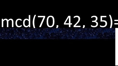 mcd de 70 , 42 y 35 . Maximo comun divisor de 3 numeros , ejemplo