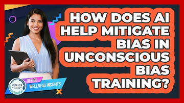 How Does AI Help Mitigate Bias In Unconscious Bias Training? - Office Wellness Insights