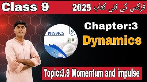 Class 9th New Book Physics 2025||Topic 3.9 Momentum and impulse||Chapter 3||Dynamics||