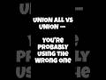 UNION ALL vs UNION - which one to use #sql