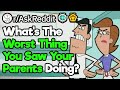 What's The Worst Thing You've Seen Your Parents Doing?