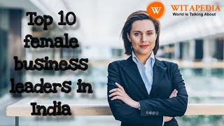 Top 10 female business leaders in India